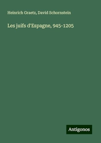 Les juifs d'Espagne, 945-1205 von Antigonos Verlag