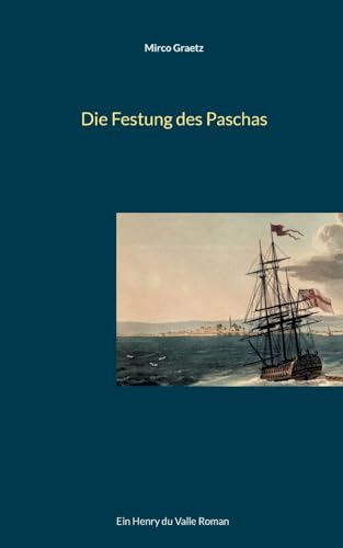 Die Festung des Paschas: Ein Henry du Valle Roman (Henry du Valle-Reihe)
