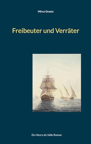 Freibeuter und Verräter: Ein Henry du Valle Roman (Henry du Valle-Reihe) von BoD – Books on Demand