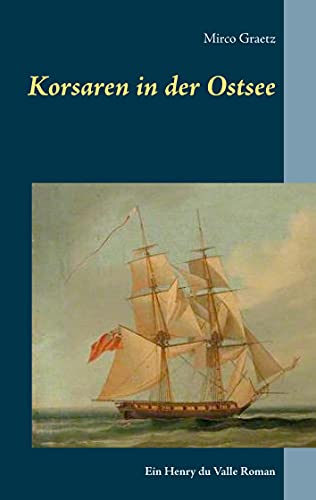 Korsaren in der Ostsee: Ein Henry du Valle Roman (Henry du Valle-Reihe)