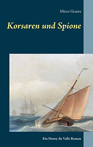 Korsaren und Spione: Ein Henry du Valle Roman