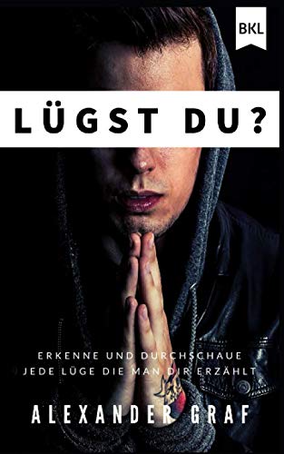 Lügst du ?: Erkenne und durchschaue jede Lüge die man dir erzählt.