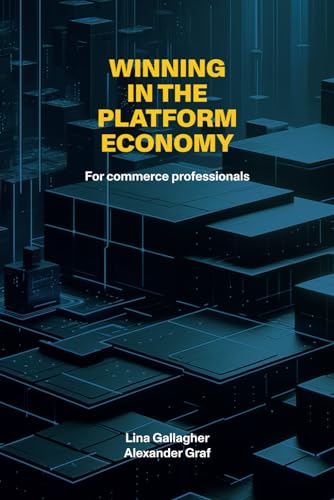 WINNING IN THE PLATFORM ECONOMY: For commerce professionals