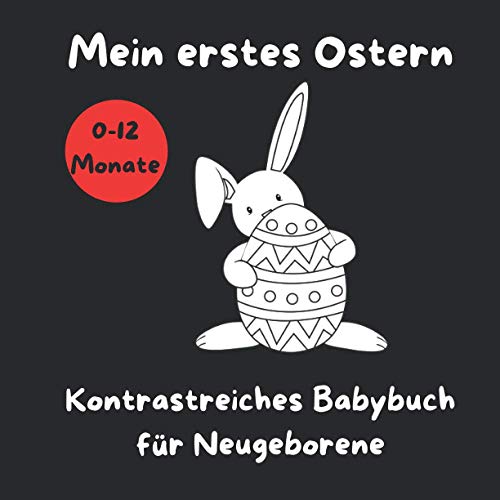 Mein erstes Ostern - Kontrastreiches Babybuch für Neugeborene: Schwarz-Weiß-Buch für 0-12 Monate; Sinneserziehung fur Kleinkinder um das Gehirn und die Sehkraft des Babys zu stimulieren; von Independently published