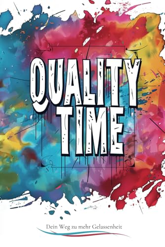 QUALITY TIME: Zum Nachdenken und Schmunzeln, mit inspirierenden Einblicken und praktischen Tipps!: Ideale Geschenkidee für diejenigen, die einen Motivationsschub brauchen!