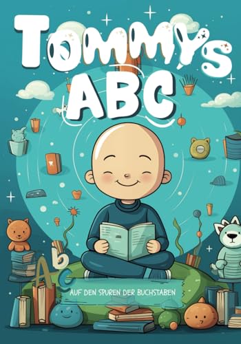 Tommy`s ABC - Für Kinder ab 4 Jahren - Lesen und schreiben lernen und auf spielerische Weise endecken.: Übungsheft für Kindergarten und Vorschule - Kinder ermutigen, aktiv am Lernprozess teilzunehmen. von Independently published