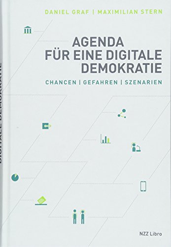 Agenda für eine digitale Demokratie: Chancen, Gefahren, Szenarien von NZZ Libro