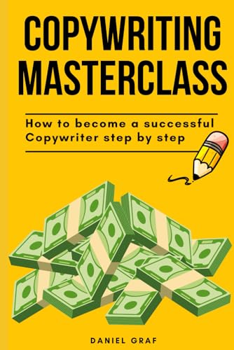 Copywriting Masterclass - How to become a successful Copywriter step by step: All-in-one Guide with 100 Power Words, Call-to-Actions & Examples von Independently published