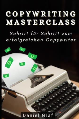 Copywriting Masterclass - Schritt für Schritt zum erfolgreichen Copywriter: Komplettanleitung mit 100 Powerwörtern, Call-to-Actions & Beispielen von Independently published