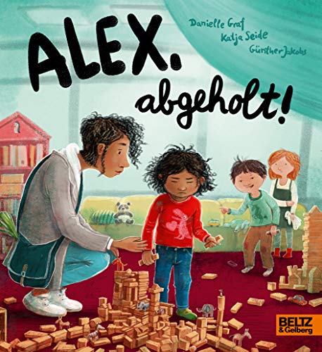 Alex, abgeholt!: Ein bedürfnisorientiertes Pappbilderbuch über das Abholen von der Kita