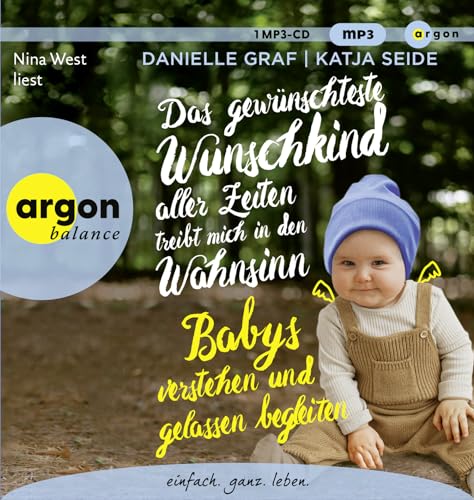 Das gewünschteste Wunschkind aller Zeiten treibt mich in den Wahnsinn: Babys verstehen und gelassen begleiten von Argon Balance