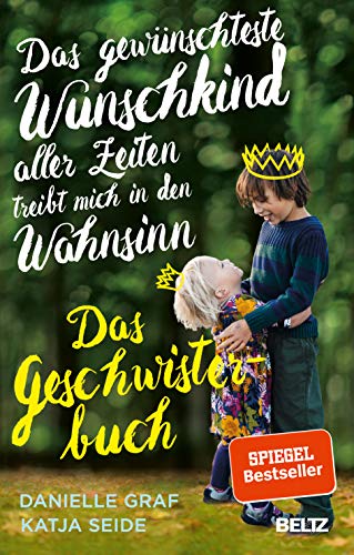 Das gewünschteste Wunschkind aller Zeiten treibt mich in den Wahnsinn: Das Geschwisterbuch Das gewünschteste Wunschkind aller Zeiten treibt mich in den Wahnsinn: Das Geschwisterbuch