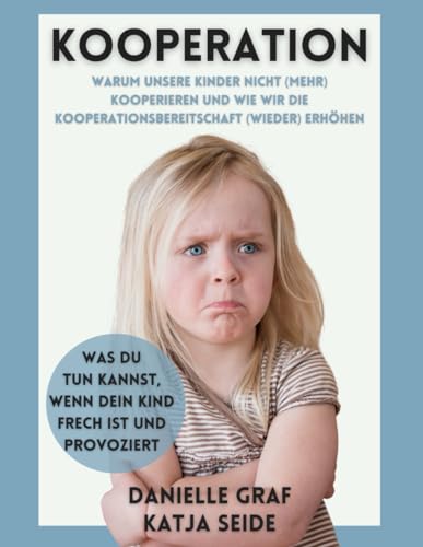 Kooperation: Warum unsere Kinder nicht (mehr) kooperieren und wie wir die Kooperationsbereitschaft (wieder) erhöhen