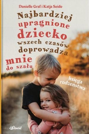 Najbardziej upragnione dziecko wszech czasów doprowadza mnie do szału - Księga rodzeństwa Najbardziej upragnione dziecko wszech czasów doprowadza mnie do szału - Księga rodzeństwa von Element