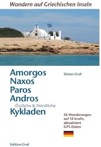 Amorgos, Naxos, Paros, Andros, Östliche & Nördliche Kykladen: 56 Wanderungen auf 12 Inseln, aktualisiert GPS Daten: 50 Wanderwege auf 12 Inseln GPS Daten von Graf, Dieter Verlag