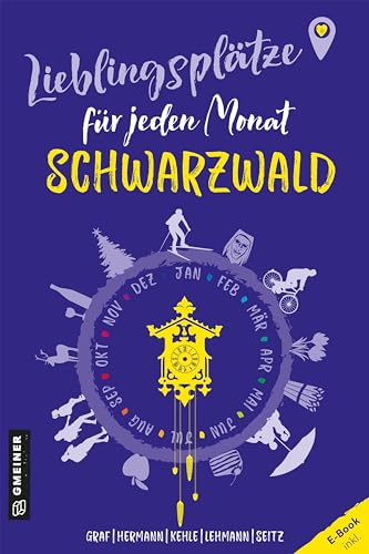 Lieblingsplätze für jeden Monat - Schwarzwald: Ausflüge rund ums ganze Jahr (Lieblingsplätze im GMEINER-Verlag) von Gmeiner-Verlag