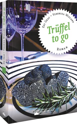 Trüffel to go (Schwarzwald Roman): Die Winzertochter Belinda, Sterneköchin Sabrina und die Hotelbesitzerin Isabel geraten in ein neues Abenteuer rund um Trüffel für die Schwarzwälder Sterneküche. von Silberburg Verlag
