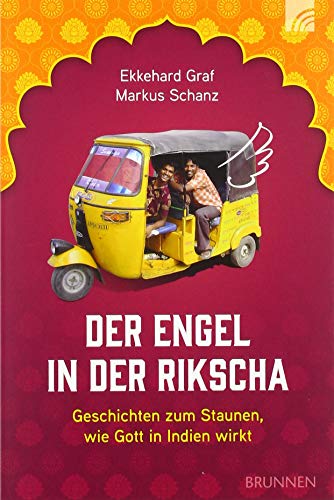 Der Engel in der Rikscha: Geschichten zum Staunen, wie Gott in Indien wirkt