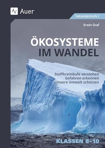 Ökosysteme im Wandel Klasse 8-10: Stoffkreisläufe verstehen - Gefahren erkennen - Unsere Umwelt schützen Ökosysteme im Wandel Klasse 8-10: Stoffkreisläufe verstehen - Gefahren erkennen - Unsere Umwelt schützen von Auer Verlag i.d.AAP LW