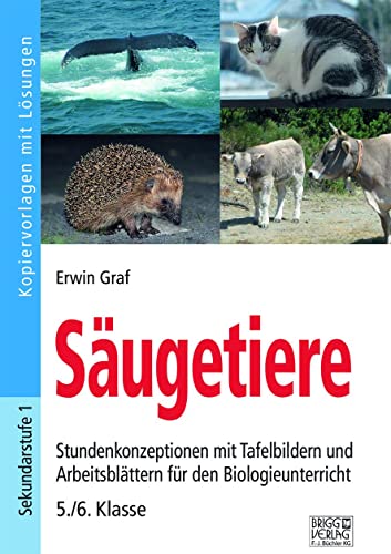 Säugetiere: Stundenkonzeptionen mit Tafelbildern und Arbeitsblättern für den Biologieunterricht 5./6. Klasse