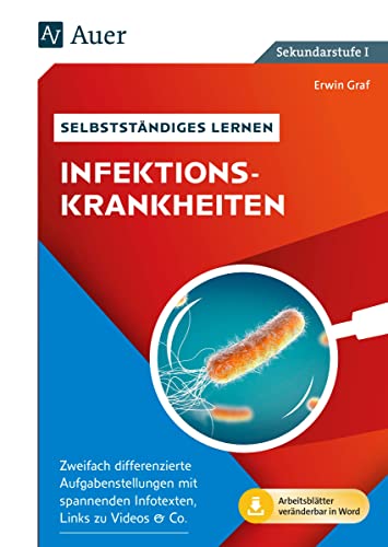 Selbstständiges Lernen - Infektionskrankheiten: Zweifach differenzierte Aufgabenstellungen mit spannenden Infotexten, Links zu Videos & Co. (8. bis 10. Klasse) von Auer Verlag i.d.AAP LW