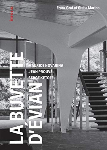 La buvette d'évian - Maurice Novarina, Jean Prouvé, Serge Ketoff: Maurice Novarina, Jean Prouvé, Serge Ketoff - 1955-2018