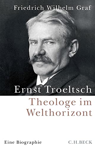 Ernst Troeltsch: Theologe im Welthorizont von Beck C. H.