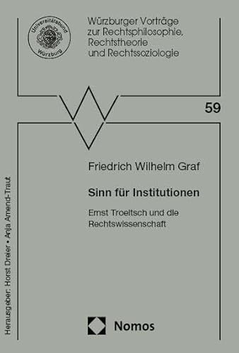 Sinn für Institutionen: Ernst Troeltsch und die Rechtswissenschaft (Würzburger Vorträge zur Rechtsphilosophie, Rechtstheorie und Rechtssoziologie) von Nomos
