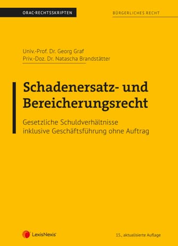 Bürgerliches Recht - Schadenersatz- und Bereicherungsrecht (Skriptum): Gesetzliche Schuldverhältnisse (Skripten) von LexisNexis ARD ORAC