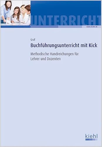 Buchführungsunterricht mit Kick: Methodische Handreichungen für Lehrer und Dozenten.