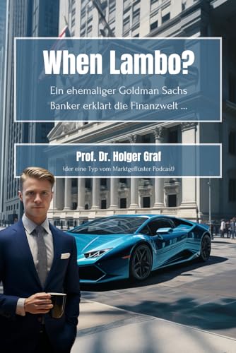 When Lambo? Ein ehemaliger Goldman Sachs Banker erklärt die Finanzwelt ... von Independently published