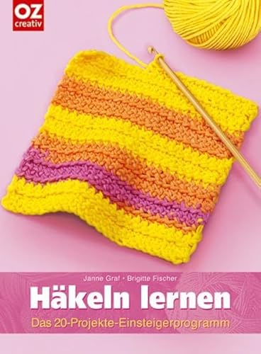 Häkeln lernen: Das 20-Projekte-Einsteigerprogramm