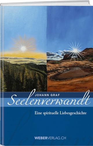 Seelenverwandt: Eine spirituelle Liebesgeschichte Seelenverwandt: Eine spirituelle Liebesgeschichte von Weber Verlag