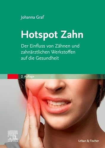 Hotspot Zahn: Der Einfluss von Zähnen und zahnärztlichen Werkstoffen auf die Gesundheit von Urban & Fischer Verlag/Elsevier GmbH