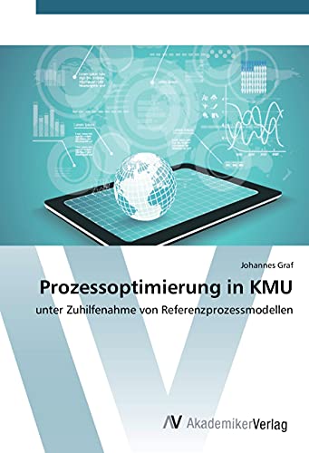 Prozessoptimierung in KMU: unter Zuhilfenahme von Referenzprozessmodellen Prozessoptimierung in KMU: unter Zuhilfenahme von Referenzprozessmodellen von VDM Verlag