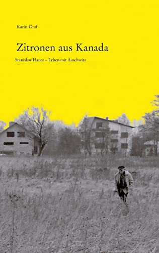 Zitronen aus Kanada: Stanisław Hantz – Leben mit Auschwitz: Stanislaw Hantz - Leben mit Auschwitz / Biografische Erzählungen von Metropol Verlag
