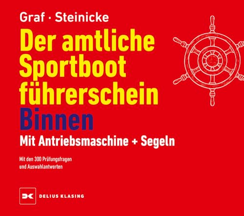 Der amtliche Sportbootführerschein Binnen - Mit Antriebsmaschine und Segeln: Mit den 300 Prüfungsfragen und Auswahlantworten von Delius Klasing Verlag