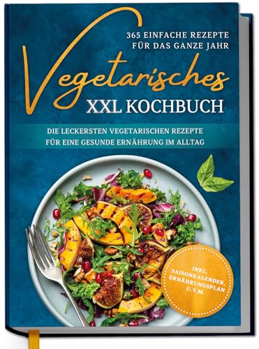 Vegetarisches XXL Kochbuch - 365 einfache Rezepte für das ganze Jahr: Die leckersten vegetarischen Rezepte für eine gesunde Ernährung im Alltag - inkl. Saisonkalender, Ernährungsplan u.v.m. von Edition Dreiblatt