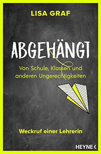Abgehängt: Von Schule, Klassen und anderen Ungerechtigkeiten – Weckruf einer Lehrerin Abgehängt: Von Schule, Klassen und anderen Ungerechtigkeiten – Weckruf einer Lehrerin