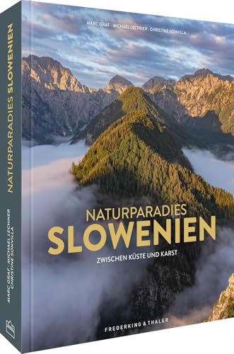 Naturparadies Slowenien: Naturjuwel zwischen Küste und Karst. Slowenische Landschaften und Sehenswürdigkeiten zur Reiseinspiration von Frederking & Thaler