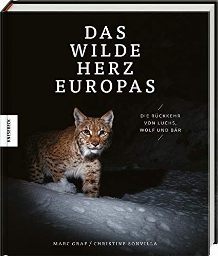 Das wilde Herz Europas: Die Rückkehr von Luchs, Wolf und Bär von Knesebeck Von Dem GmbH