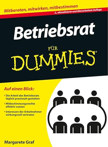 Betriebsrat Für Dummies: Mitberaten, mitwirken, mitbestimmen. Auf einen Blick: Die Arbeit des Betriebsrats täglich praxisnah gestalten. ... der Arbeitnehmer wirkungsvoll vertreten