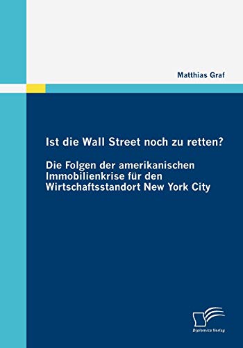 Ist die Wall Street noch zu retten? Die Folgen der amerikanischen Immobilienkrise für den Wirtschaftsstandort New York City