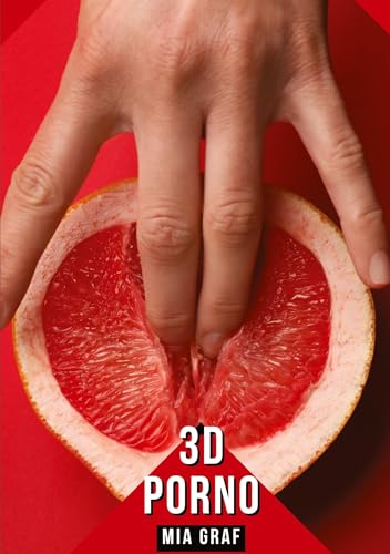 3D - Porno: Geschichten mit explizitem Sex für Erwachsene (Bündel von expliziten, schmutzigen und perversen Tabu-Erotik-Geschichten für Erwachsene, ... für prickelnde, unzensierte Momente.) von Mia Graf