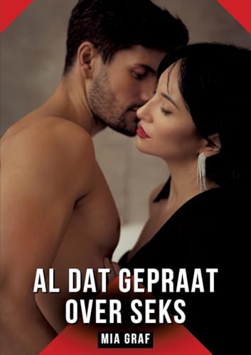 Al dat gepraat over seks: Erotisch verhaal met expliciete seks voor volwassenen (Bundels expliciete, vieze en kinky taboe erotische verhalen voor ... voor tintelende, ongecensureerde momenten.) von Mia Graf