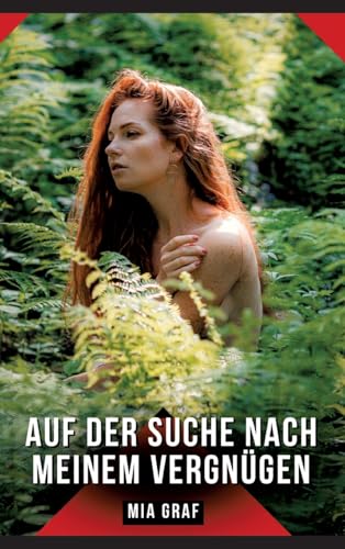 Auf der Suche nach meinem Vergnügen: Geschichten mit explizitem Sex für Erwachsene (Bündel von expliziten, schmutzigen und perversen ... für prickelnde, unzensierte Momente.) von Mia Graf