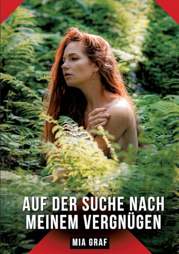 Auf der Suche nach meinem Vergnügen: Geschichten mit explizitem Sex für Erwachsene (Bündel von expliziten, schmutzigen und perversen ... für prickelnde, unzensierte Momente.) von Mia Graf