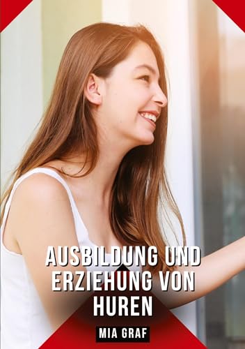 Ausbildung und Erziehung von Huren: Geschichten mit explizitem Sex für Erwachsene Ausbildung und Erziehung von Huren: Geschichten mit explizitem Sex für Erwachsene von tredition