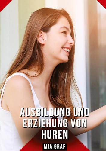 Ausbildung und Erziehung von Huren: Geschichten mit explizitem Sex für Erwachsene Ausbildung und Erziehung von Huren: Geschichten mit explizitem Sex für Erwachsene von tredition