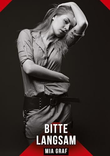 Bitte langsam: Geschichten mit explizitem Sex für Erwachsene (Bündel von expliziten, schmutzigen und perversen Tabu-Erotik-Geschichten für Erwachsene, ... für prickelnde, unzensierte Momente.) von Mia Graf